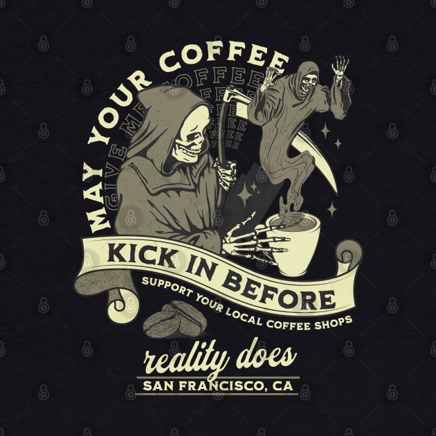 Coffee Lover | May Your Coffee Kick In Before Reality Does by PlayfulPrints